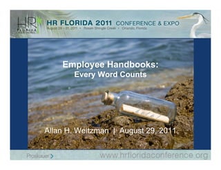 Employee Handbooks:
       Every Word Counts



                       hel
                           p!

Allan H. Weitzman | August 29, 2011
 