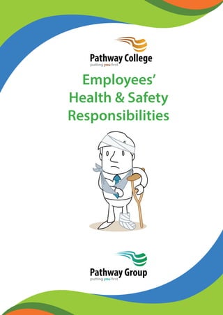 Employees’
Health & Safety
Responsibilities
Pathway Collegeputting you first
Pathway Groupputting you first
 