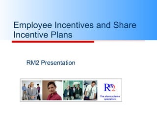 Employee Incentives and Share Incentive Plans  RM2 Presentation  