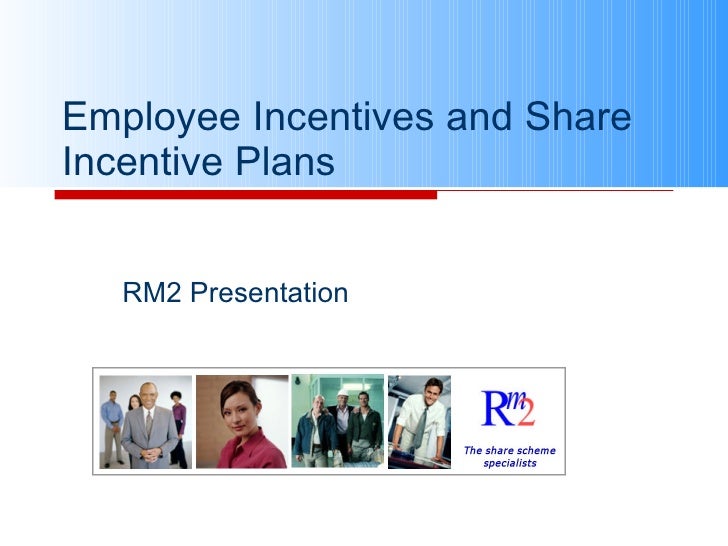 Employee Incentives And Share Incentive Plans