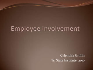 Employee Involvement Cylenthia Griffin Tri State Institute, 2010 