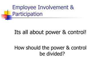Employee Involvement & Participation ,[object Object],[object Object]