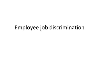 Employee job discrimination
 