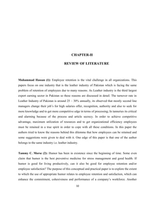CHAPTER-II
REVIEW OF LITERATURE
Muhammad Hassan (1): Employee retention is the vital challenge in all organizations. This
...