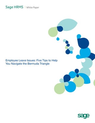 Sage HRMS I White Paper




Employee Leave Issues: Five Tips to Help
You Navigate the Bermuda Triangle
 