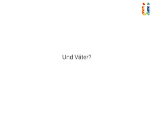 Und Väter?
 