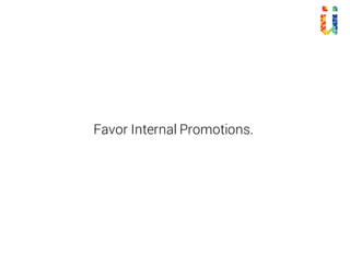Favor Internal Promotions.
 