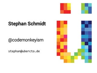 Stephan Schmidt
@codemonkeyism
stephan@ubercto.de
 
