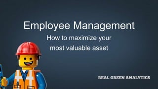 Employee Management
How to maximize your
most valuable asset
 