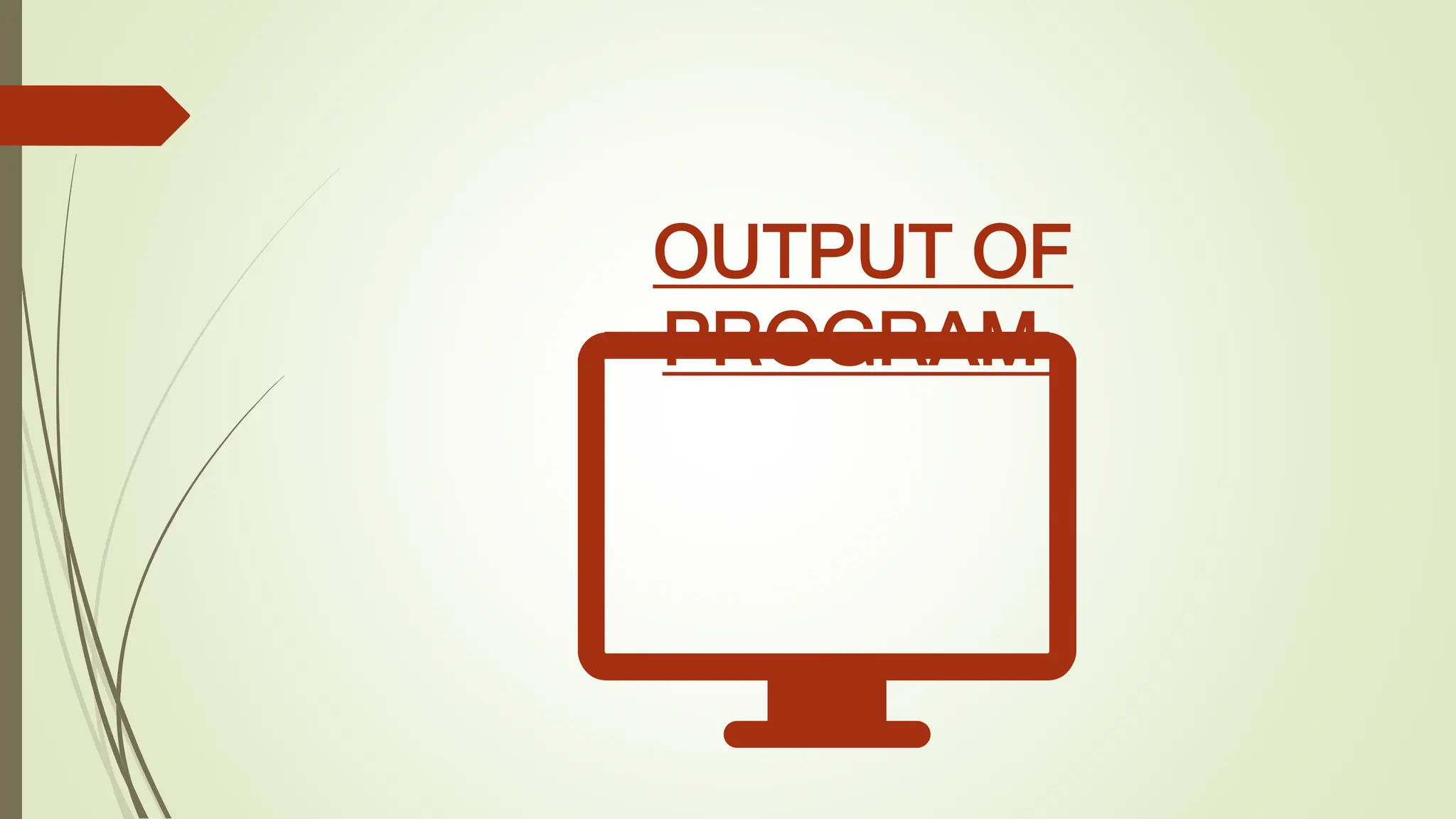 OUTPUT OF
PROGRAM-
 
