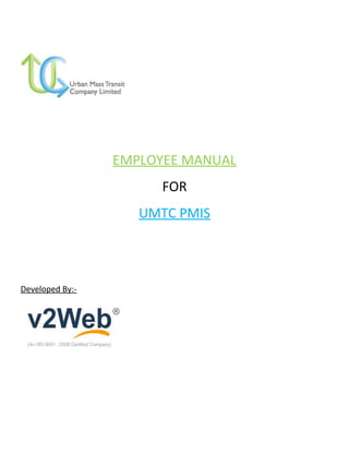 EMPLOYEE MANUAL
FOR
UMTC PMIS
Developed By:-
 
