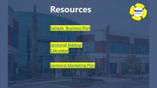 Resources
Sample Business Plan
Janitorial Bidding
Calculator
Janitorial Marketing Plan
 