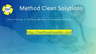 Method Clean Solutions
S ales Train in g S oftware Lead s Marketin g Material
http://methodcleanbiz.com
 