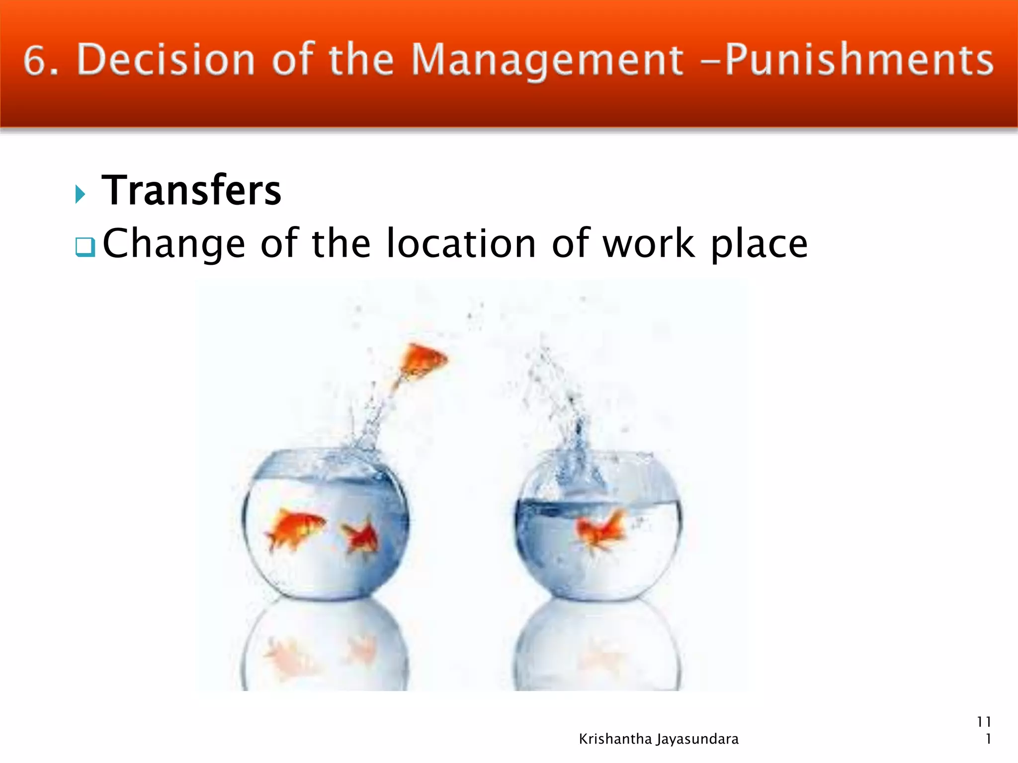  Transfers
 Change of the location of work place
11
1Krishantha Jayasundara
 