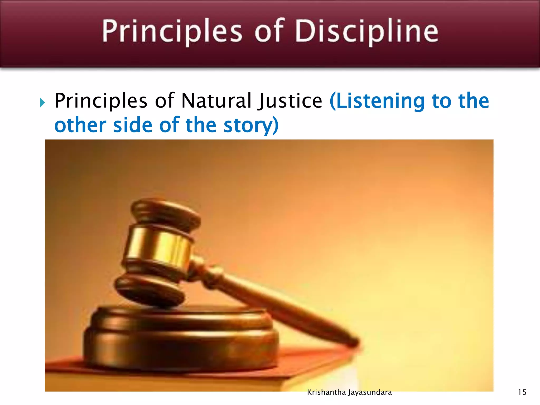  Principles of Natural Justice (Listening to the
other side of the story)
15Krishantha Jayasundara
 