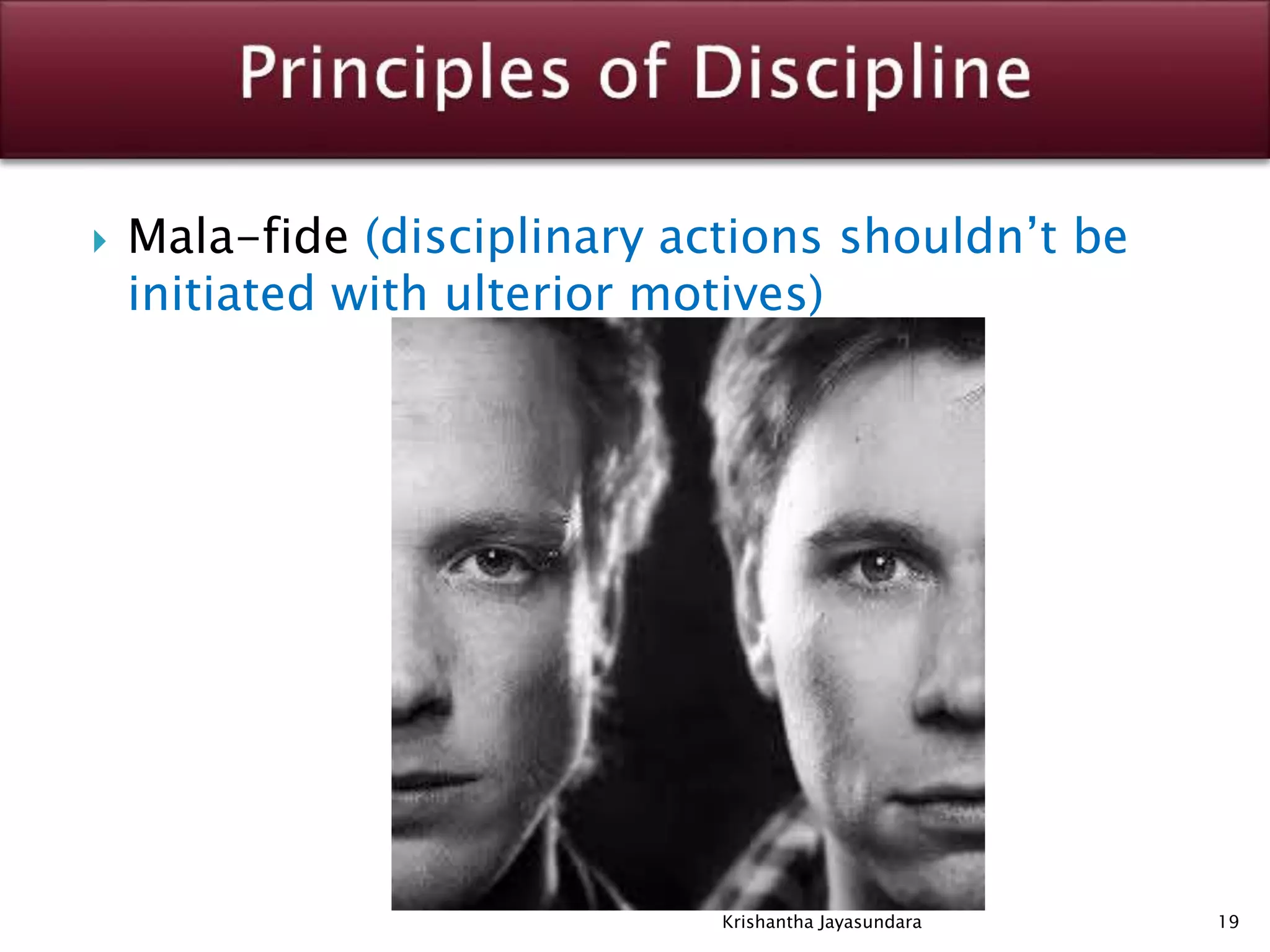  Mala-fide (disciplinary actions shouldn’t be
initiated with ulterior motives)
19Krishantha Jayasundara
 
