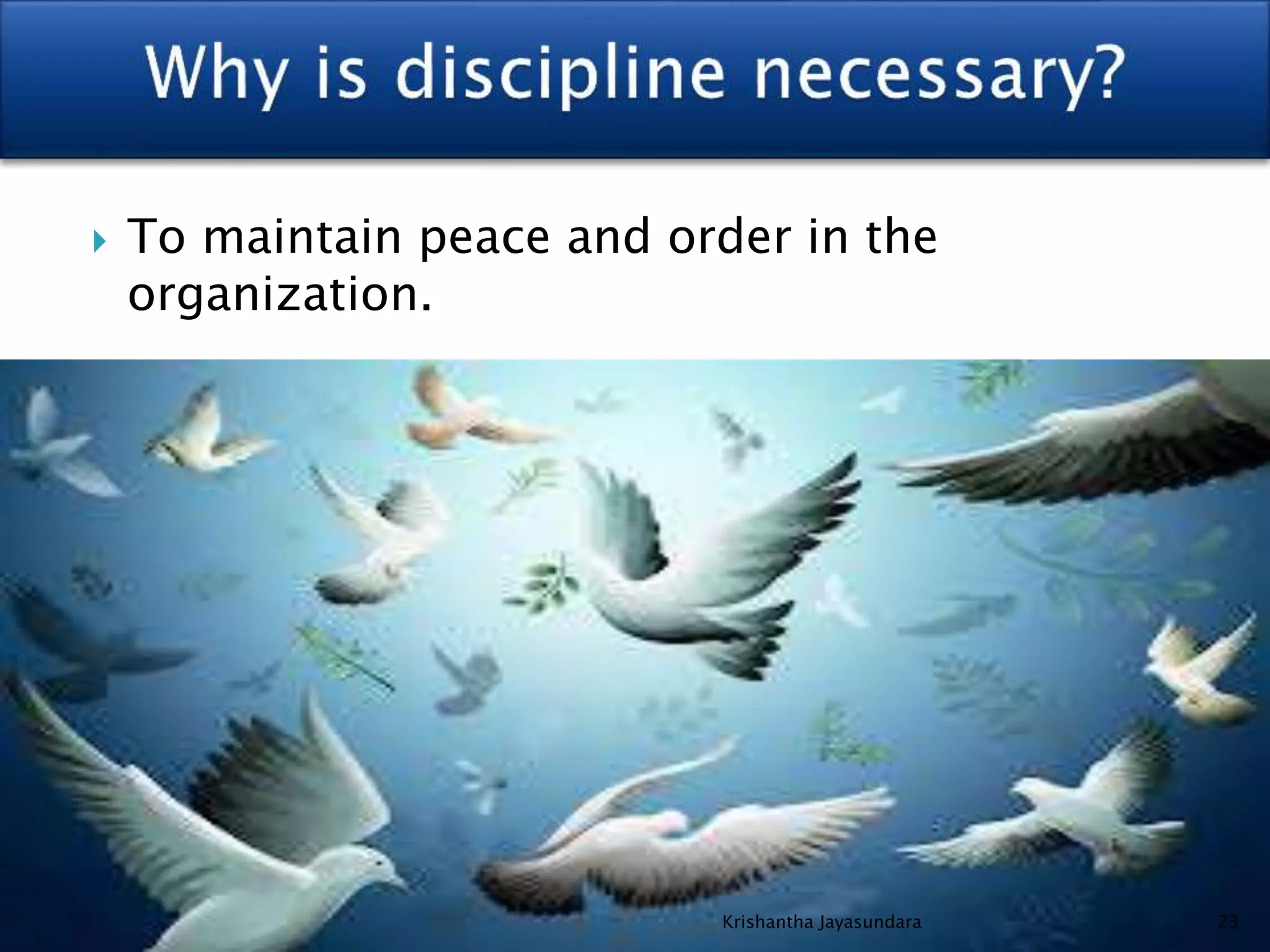  To maintain peace and order in the
organization.
23Krishantha Jayasundara
 