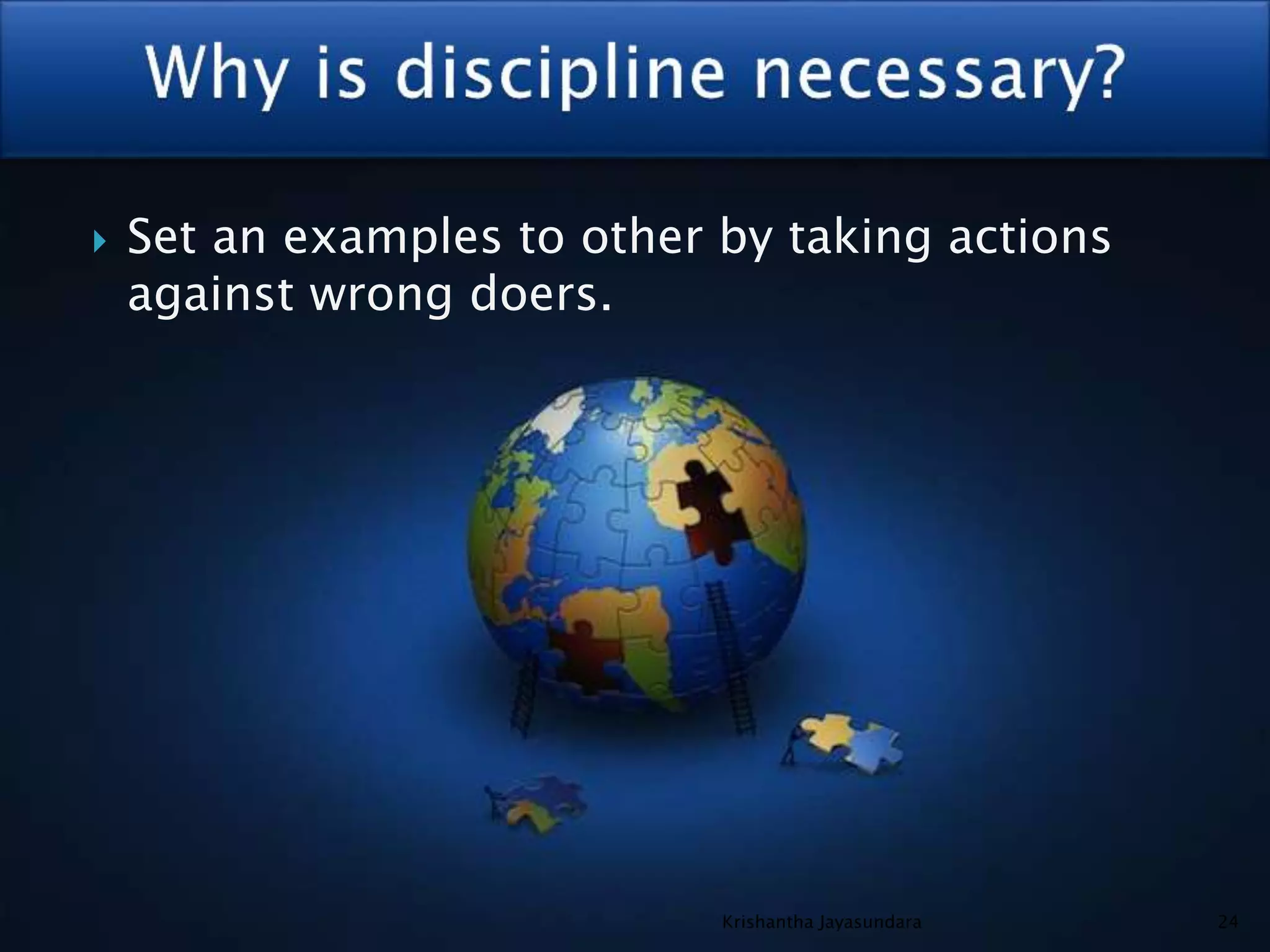  Set an examples to other by taking actions
against wrong doers.
24Krishantha Jayasundara
 