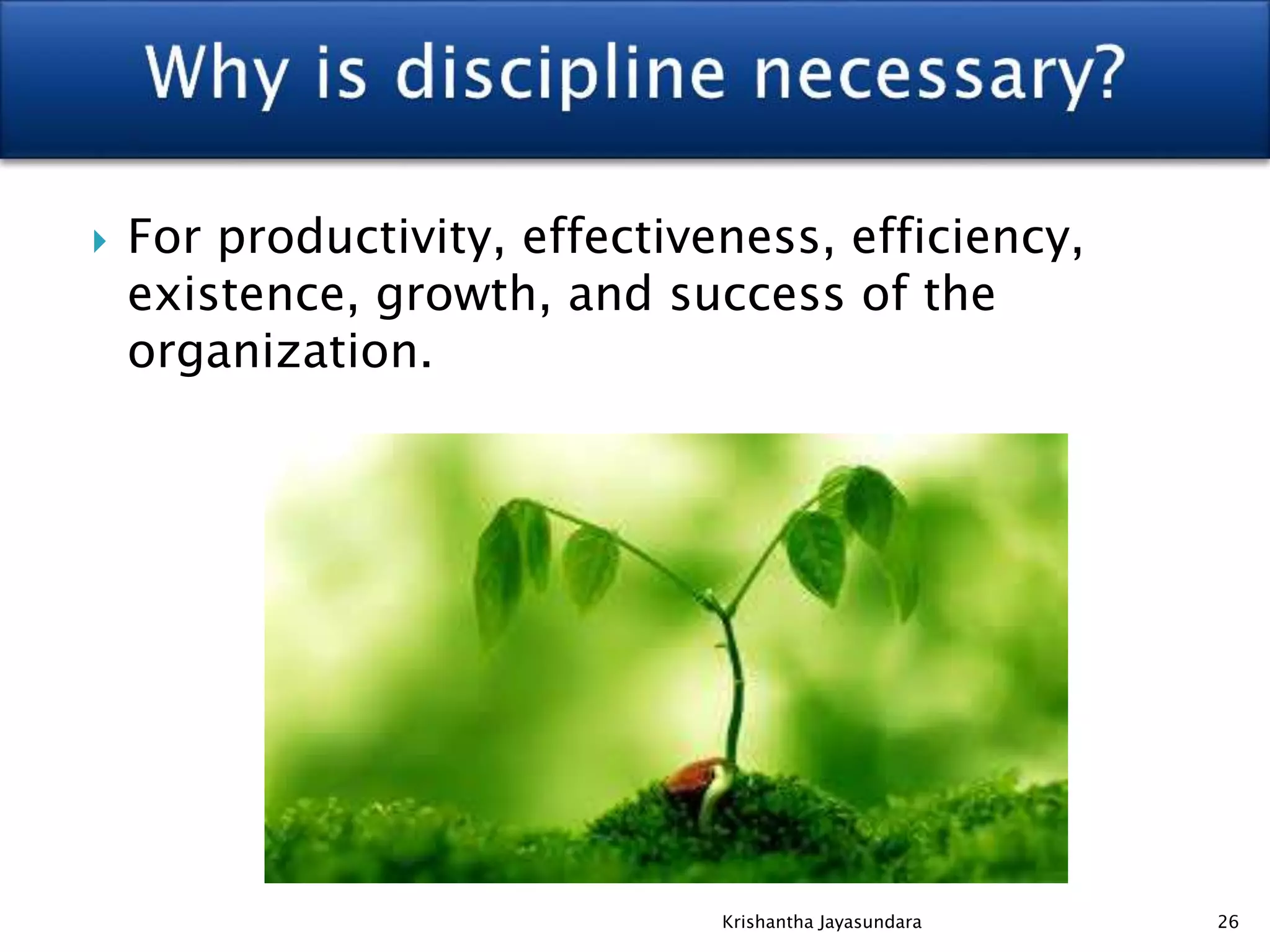 For productivity, effectiveness, efficiency,
existence, growth, and success of the
organization.
26Krishantha Jayasundara
 