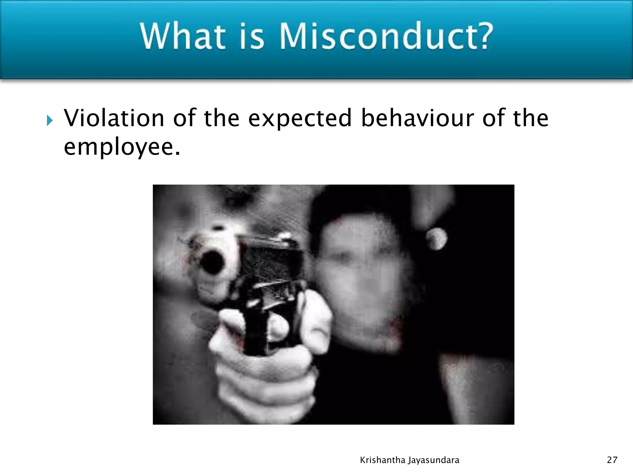  Violation of the expected behaviour of the
employee.
27Krishantha Jayasundara
 