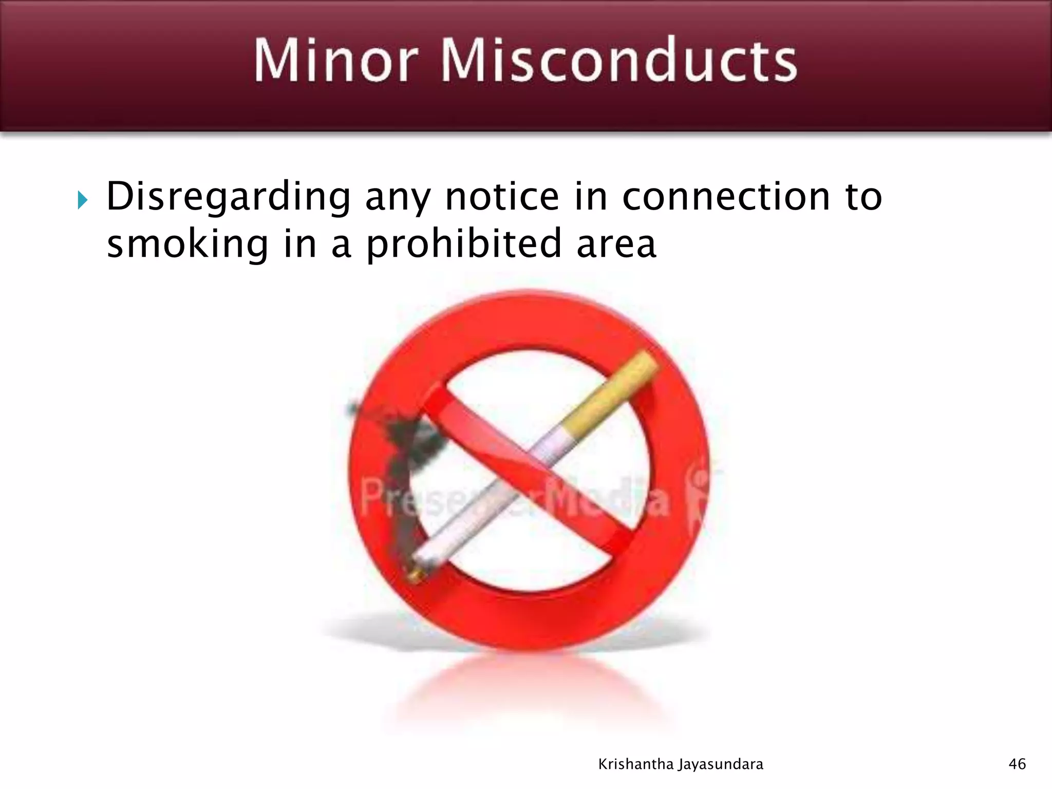  Disregarding any notice in connection to
smoking in a prohibited area
46Krishantha Jayasundara
 