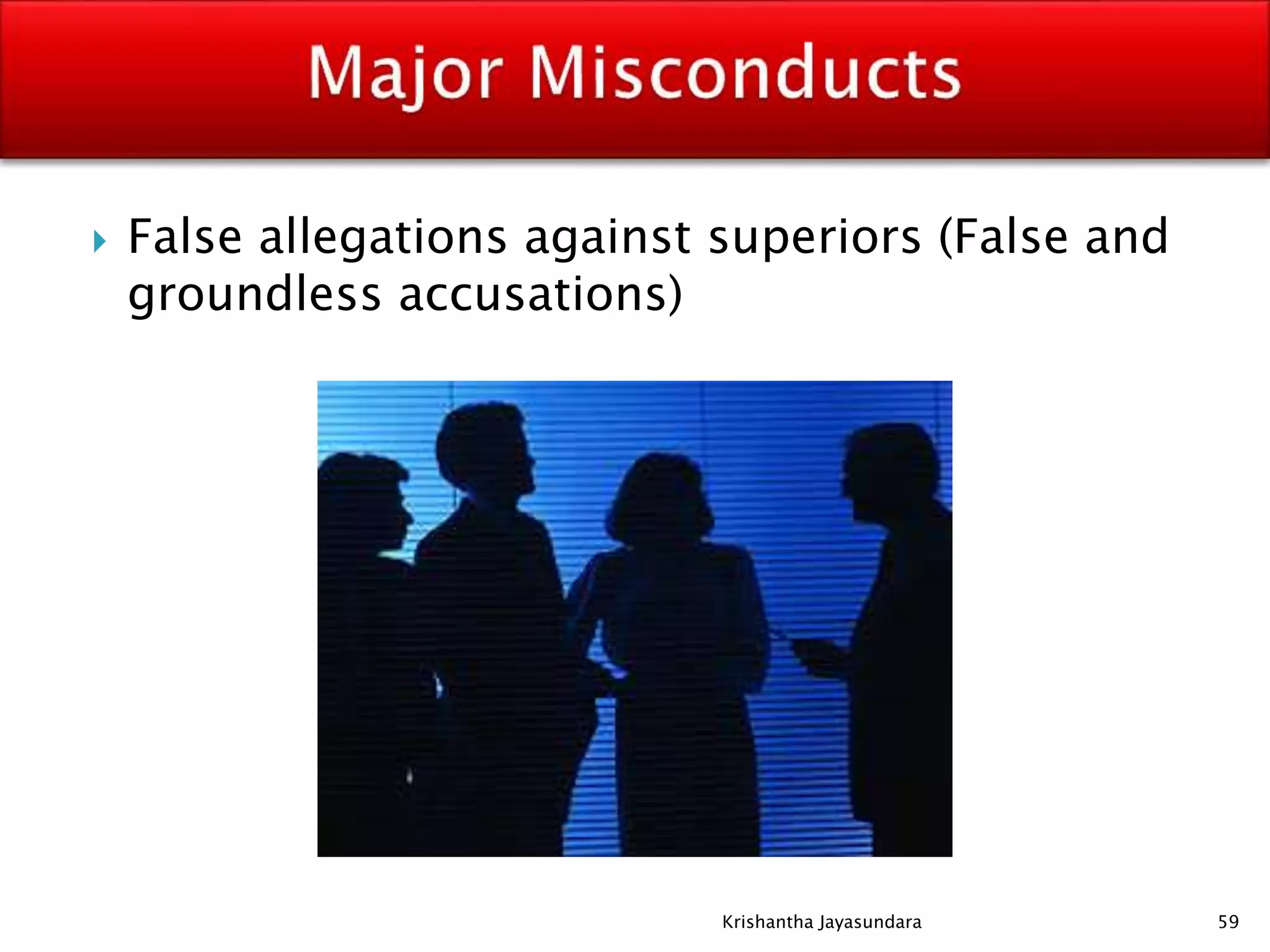  False allegations against superiors (False and
groundless accusations)
59Krishantha Jayasundara
 