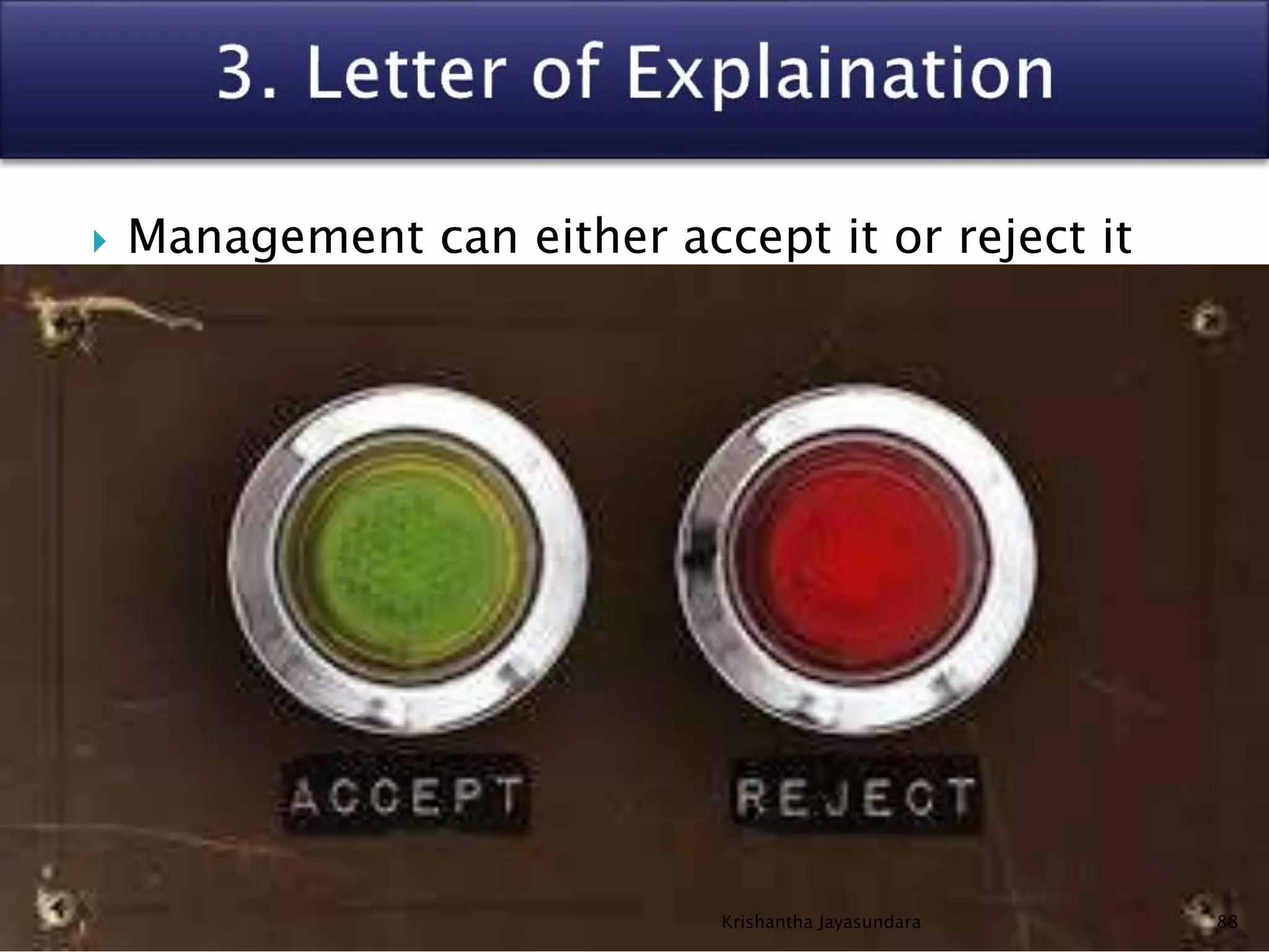  Management can either accept it or reject it
88Krishantha Jayasundara
 