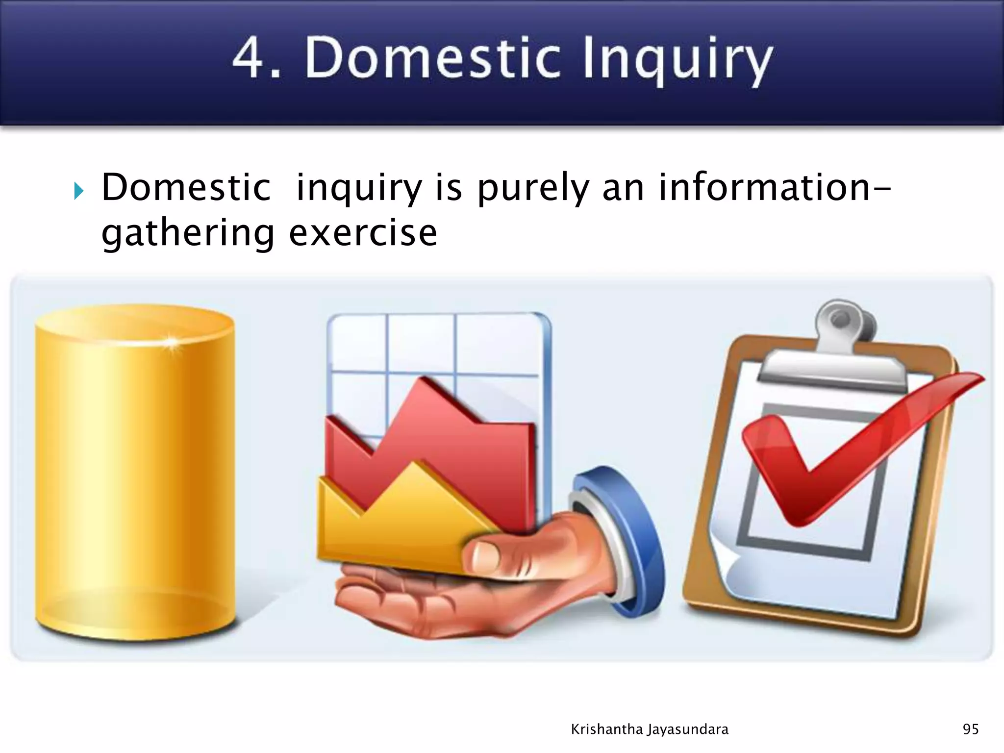  Domestic inquiry is purely an information-
gathering exercise
95Krishantha Jayasundara
 