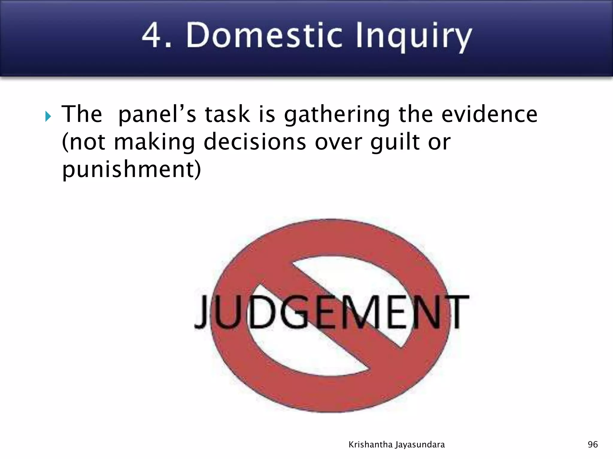  The panel’s task is gathering the evidence
(not making decisions over guilt or
punishment)
96Krishantha Jayasundara
 