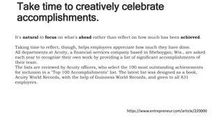 Take time to creatively celebrate
accomplishments.
It's natural to focus on what's ahead rather than reflect on how much h...