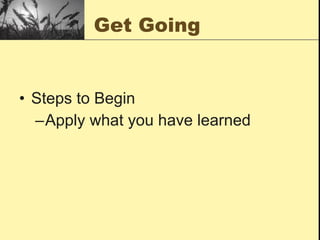 Get Going Steps to Begin Apply what you have learned 