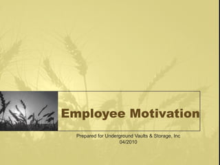 Employee Motivation Prepared for Underground Vaults & Storage, Inc 04/2010 