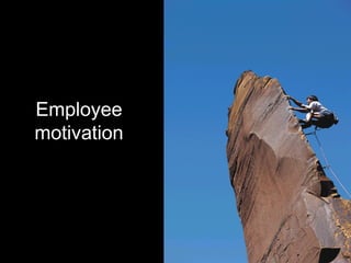 Employee
motivation
 