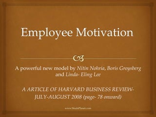 A powerful new model by Nitin Nohria, Boris Groysberg
and Linda- Eling Lee
A ARTICLE OF HARVARD BUSINESS REVIEW-
JULY-AUGUST 2008 (page- 78 onward)
www.StudsPlanet.com
 