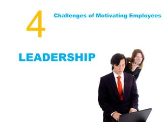 4<br />Challenges of Motivating Employees<br />LEADERSHIP<br />