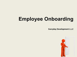 Employee Onboarding
Everyday Development L.L.C
 