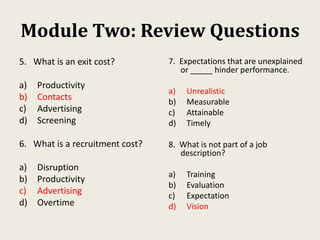 Module Two: Review Questions
5. What is an exit cost?
a) Productivity
b) Contacts
c) Advertising
d) Screening
6. What is a...