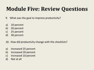 Module Five: Review Questions
9. What was the goal to improve productivity?
a) 10 percent
b) 20 percent
c) 25 percent
d) 3...