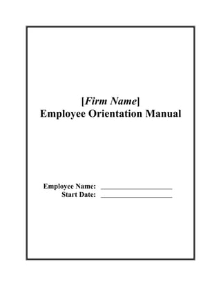 [Firm Name]
Employee Orientation Manual




Employee Name:
    Start Date:
 
