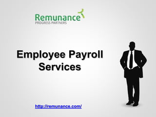Employee Payroll
Services
http://remunance.com/
 