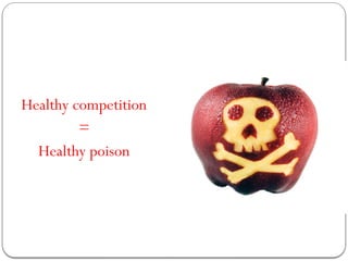 Healthy competition
=
Healthy poison
 