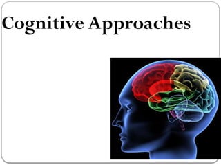 Cognitive Approaches
 