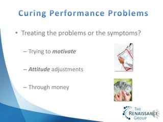 • Because your solutions are not
  related to the problems

• What are the real causes of
  employee performance issues?
 ...