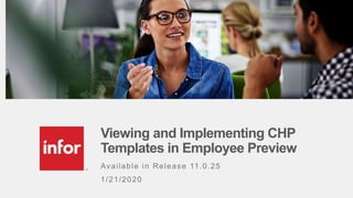 Available in Release 11.0.25
1/21/2020
Viewing and Implementing CHP
Templates in Employee Preview
 