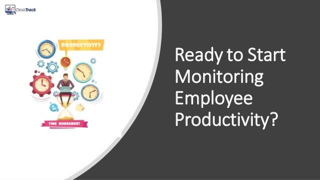 Ready to Start
Monitoring
Employee
Productivity?
 