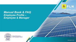 Manual Book​ & FAQ
Employee Profile –
Employee & Manager
 