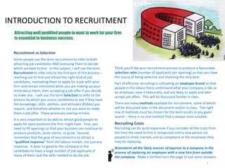 3
In class, we will examine the concept of
employer branding, discover how to
create effective recruitment ads and
corporate careers websites, and practice
creative recruitment planning.
Be sure you are in class to enhance your
skills and knowledge related to employee
recruitment.
This Slidedoc sets the stage for
understanding five steps to effective
recruitment. Some specific methods of
recruitment are discussed here, others will
be explored in class.
The three assigned articles provide further
advice and insights on aspects of
recruitment.
 
