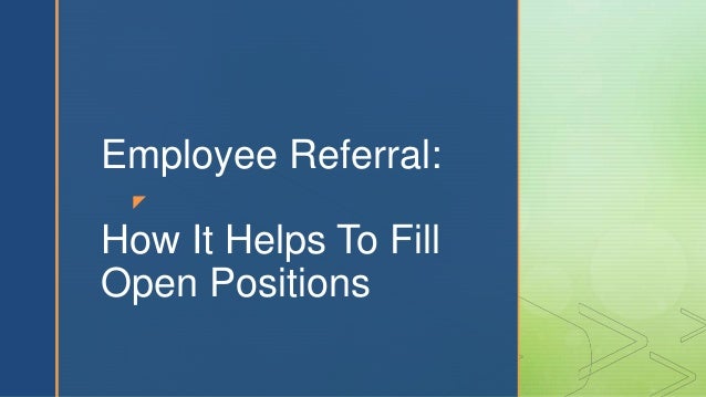 z
Employee Referral:
How It Helps To Fill
Open Positions
 