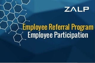 Employee ReferralProgram
BrandingIdeas
Employee Referral Program
Employee Participation
 
