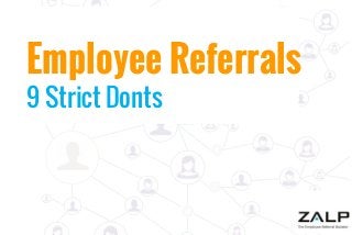 Employee Referrals
9 Strict Donts

 